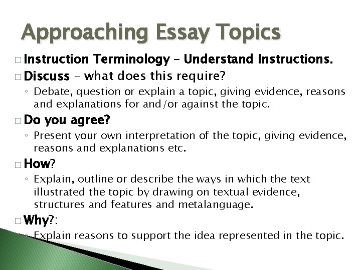 Approaching Essay Topics � Instruction Terminology – Understand Instructions. � Discuss – what does