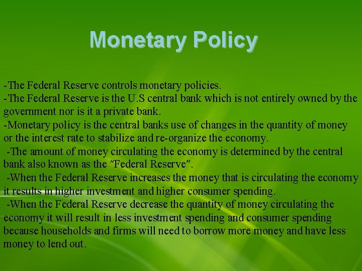 Monetary Policy -The Federal Reserve controls monetary policies. -The Federal Reserve is the U.