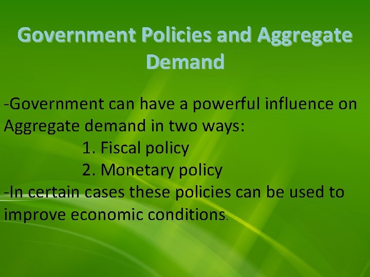 Government Policies and Aggregate Demand -Government can have a powerful influence on Aggregate demand