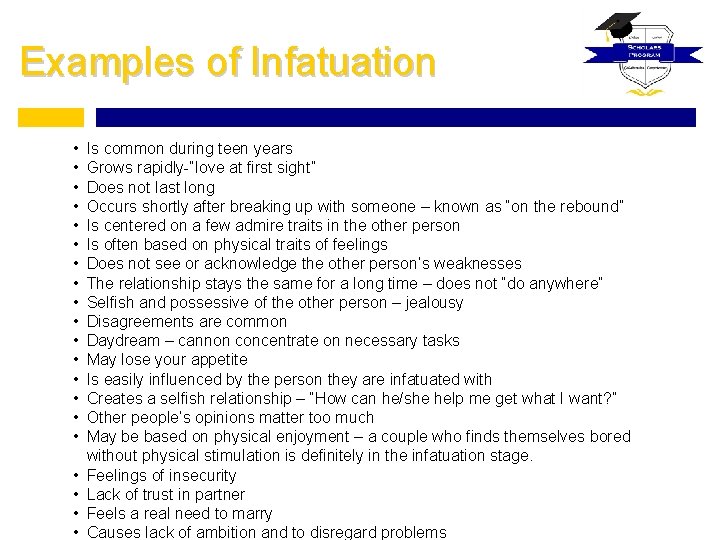 Examples of Infatuation • • • • • Is common during teen years Grows