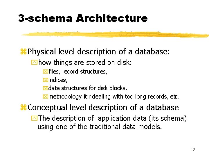 3 -schema Architecture z. Physical level description of a database: yhow things are stored