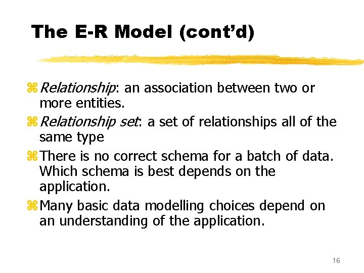 The E-R Model (cont’d) z. Relationship: an association between two or more entities. z.