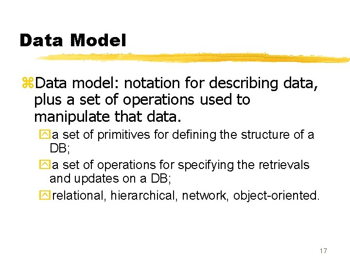 Data Model z. Data model: notation for describing data, plus a set of operations
