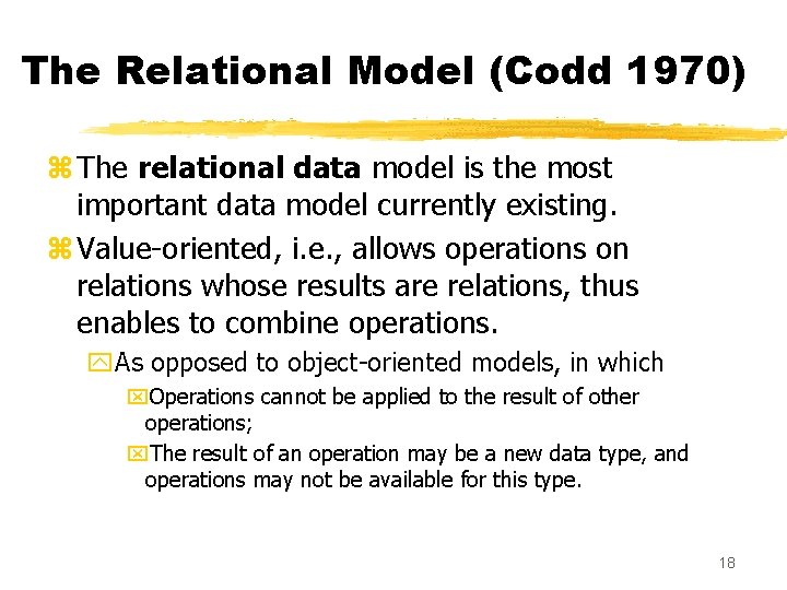 The Relational Model (Codd 1970) z The relational data model is the most important