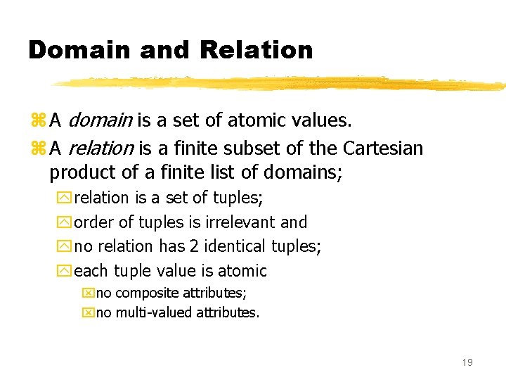 Domain and Relation z A domain is a set of atomic values. z A