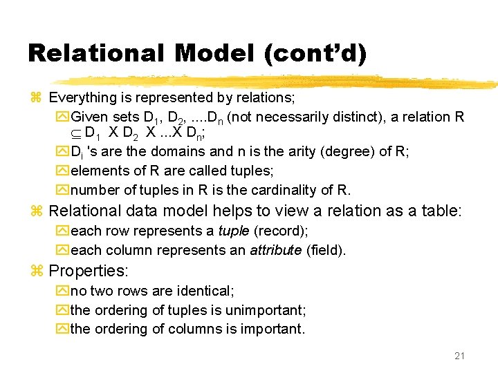 Relational Model (cont’d) z Everything is represented by relations; y. Given sets D 1,