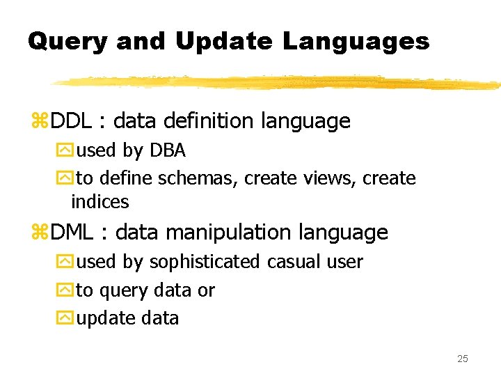 Query and Update Languages z. DDL : data definition language yused by DBA yto