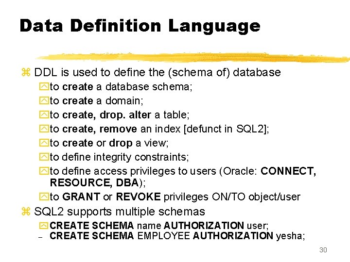 Data Definition Language z DDL is used to define the (schema of) database yto