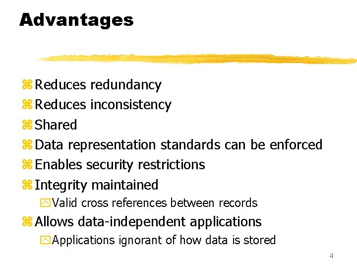 Advantages z Reduces redundancy z Reduces inconsistency z Shared z Data representation standards can