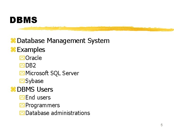 DBMS z Database Management System z Examples y. Oracle y. DB 2 y. Microsoft