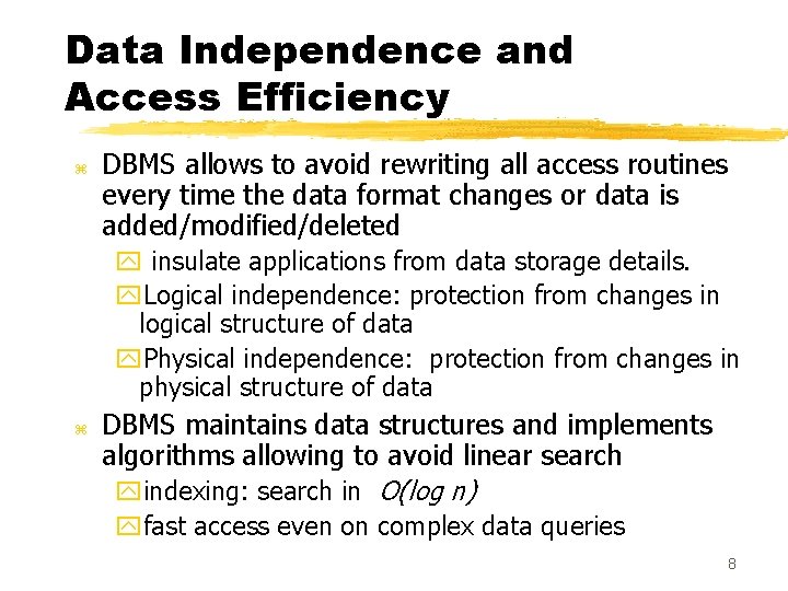 Data Independence and Access Efficiency z DBMS allows to avoid rewriting all access routines