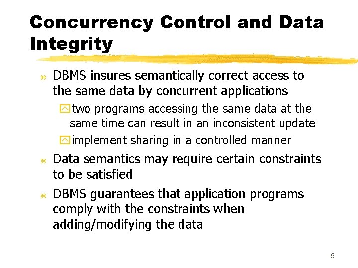 Concurrency Control and Data Integrity z DBMS insures semantically correct access to the same