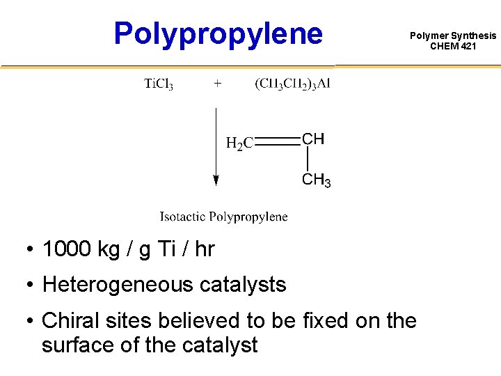 Polypropylene Polymer Synthesis CHEM 421 • 1000 kg / g Ti / hr •