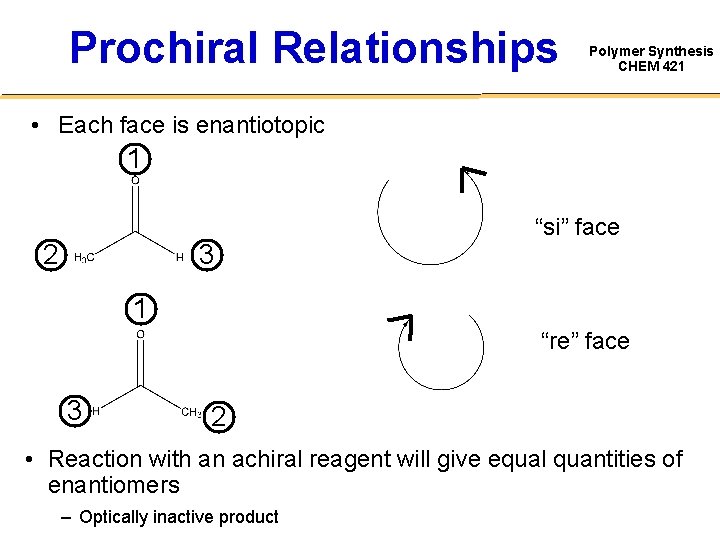 Prochiral Relationships Polymer Synthesis CHEM 421 • Each face is enantiotopic 1 2 3