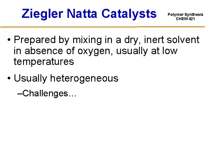 Ziegler Natta Catalysts Polymer Synthesis CHEM 421 • Prepared by mixing in a dry,