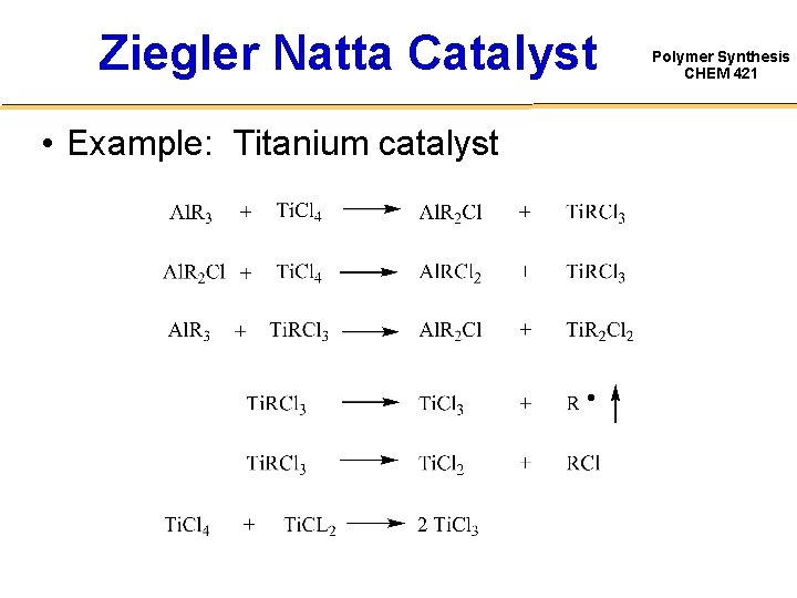 Ziegler Natta Catalyst • Example: Titanium catalyst Polymer Synthesis CHEM 421 