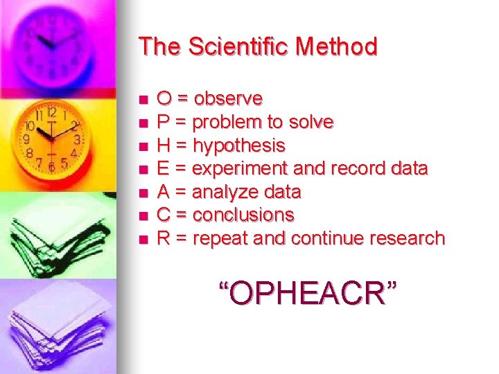 The Scientific Method n n n n O = observe P = problem to