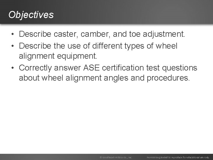 Objectives • Describe caster, camber, and toe adjustment. • Describe the use of different