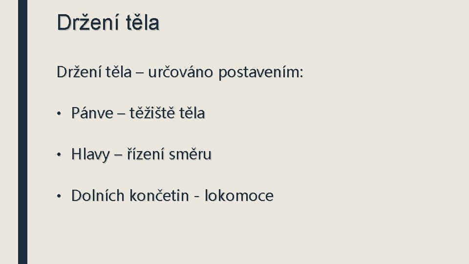 Držení těla – určováno postavením: • Pánve – těžiště těla • Hlavy – řízení