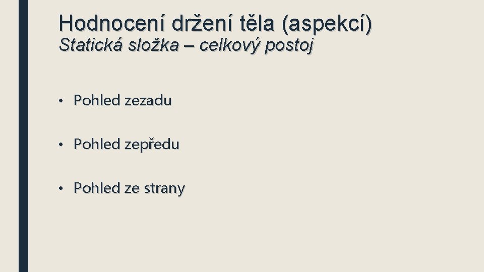 Hodnocení držení těla (aspekcí) Statická složka – celkový postoj • Pohled zezadu • Pohled