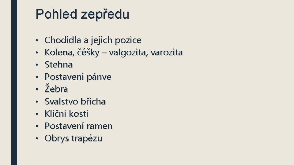 Pohled zepředu • • • Chodidla a jejich pozice Kolena, čéšky – valgozita, varozita