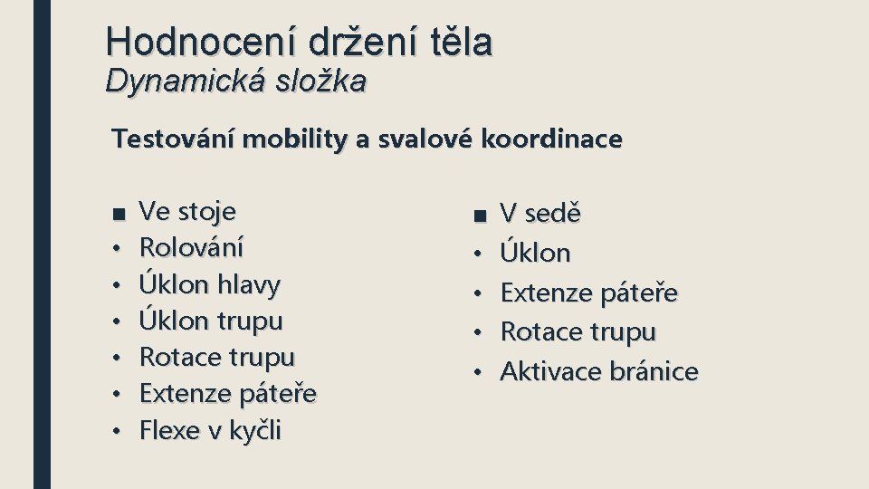 Hodnocení držení těla Dynamická složka Testování mobility a svalové koordinace ■ • • •