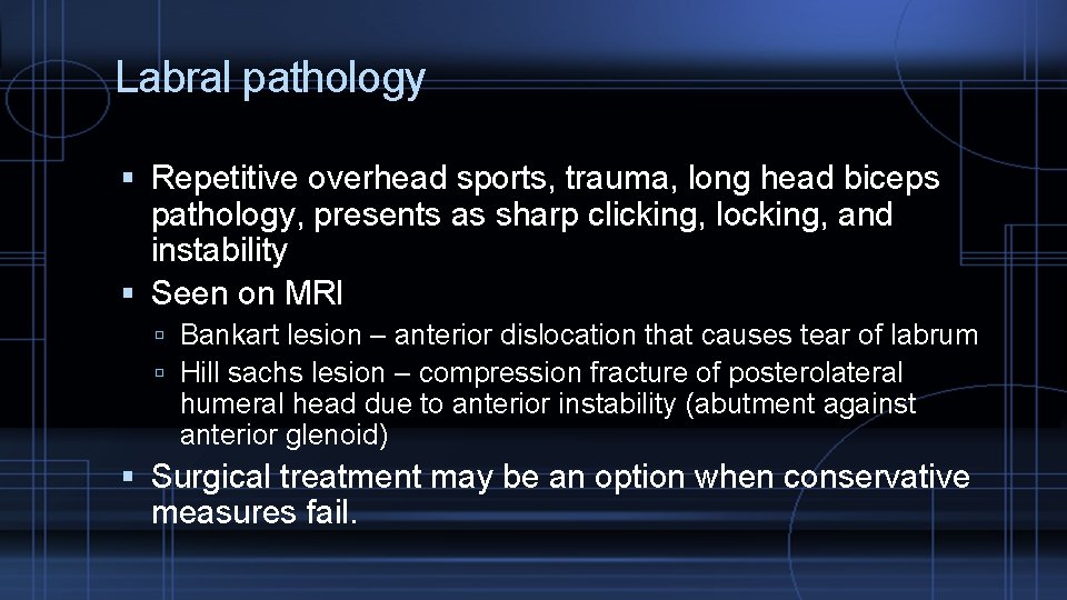 Labral pathology Repetitive overhead sports, trauma, long head biceps pathology, presents as sharp clicking,