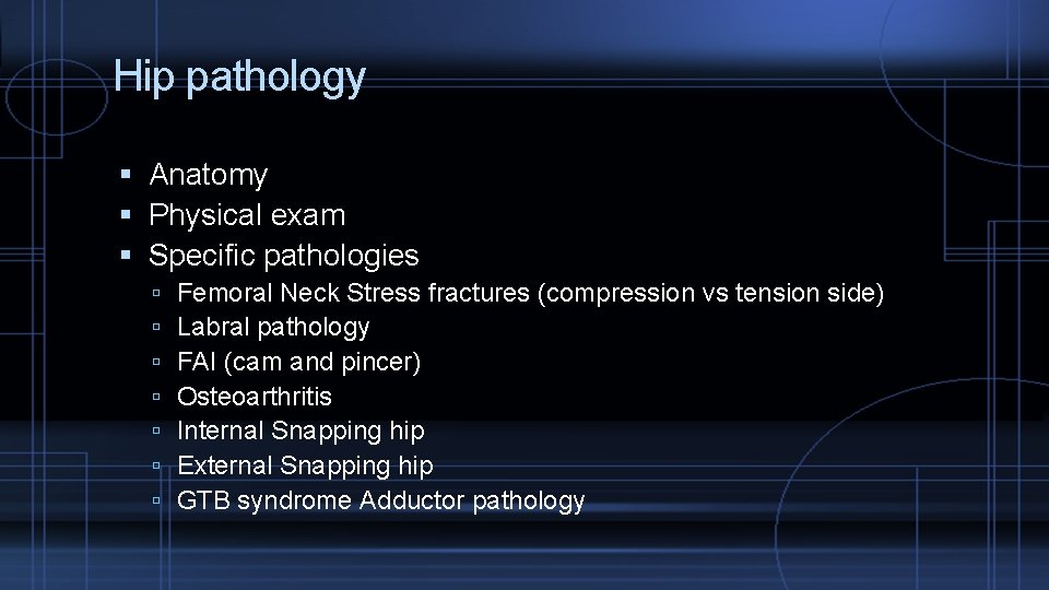 Hip pathology Anatomy Physical exam Specific pathologies Femoral Neck Stress fractures (compression vs tension