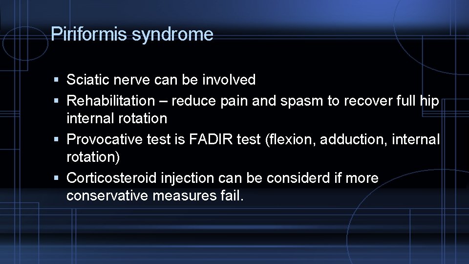 Piriformis syndrome Sciatic nerve can be involved Rehabilitation – reduce pain and spasm to