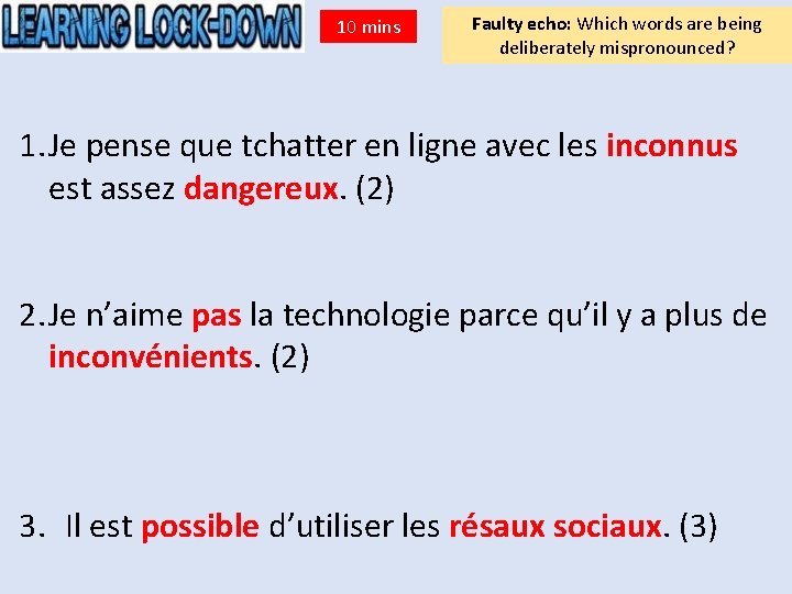 10 mins Faulty echo: Which words are being deliberately mispronounced? 1. Je pense que