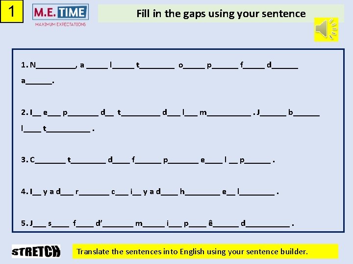 1 Fill in the gaps using your sentence 1. N_____, a _____ l_____ t____