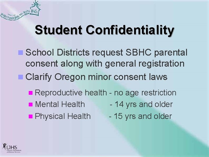 Student Confidentiality n School Districts request SBHC parental consent along with general registration n
