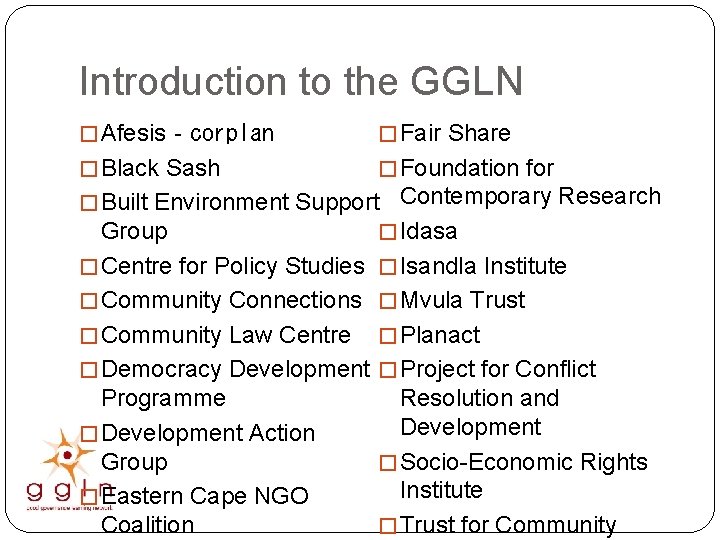 Introduction to the GGLN � Afesis‐corplan � Fair Share � Black Sash � Foundation