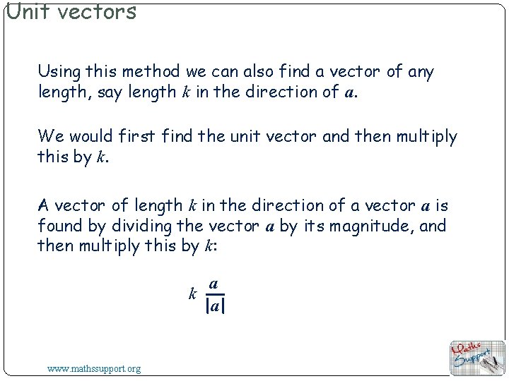 Unit vectors Using this method we can also find a vector of any length,