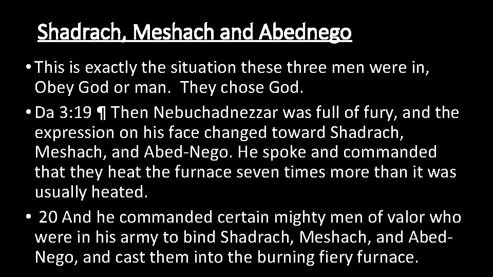 Shadrach, Meshach and Abednego • This is exactly the situation these three men were