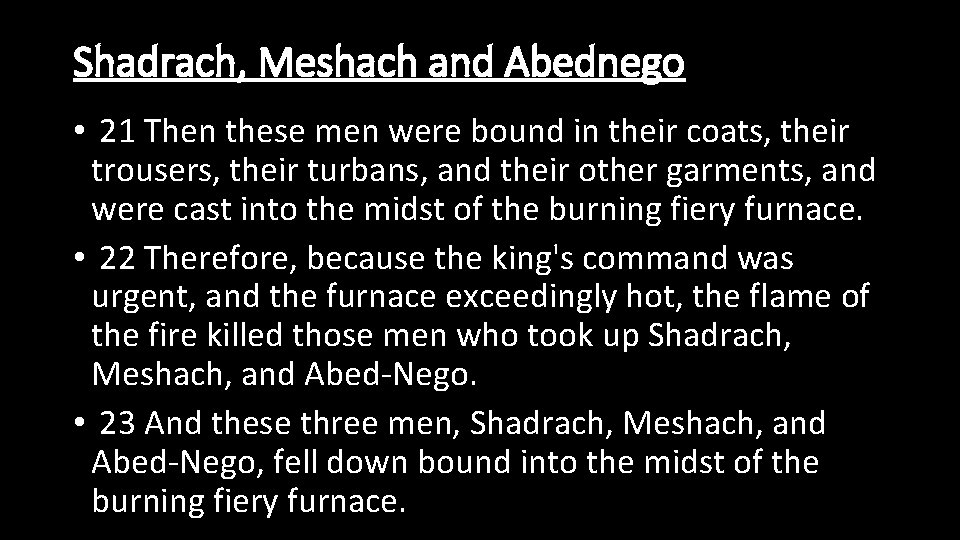 Shadrach, Meshach and Abednego • 21 Then these men were bound in their coats,