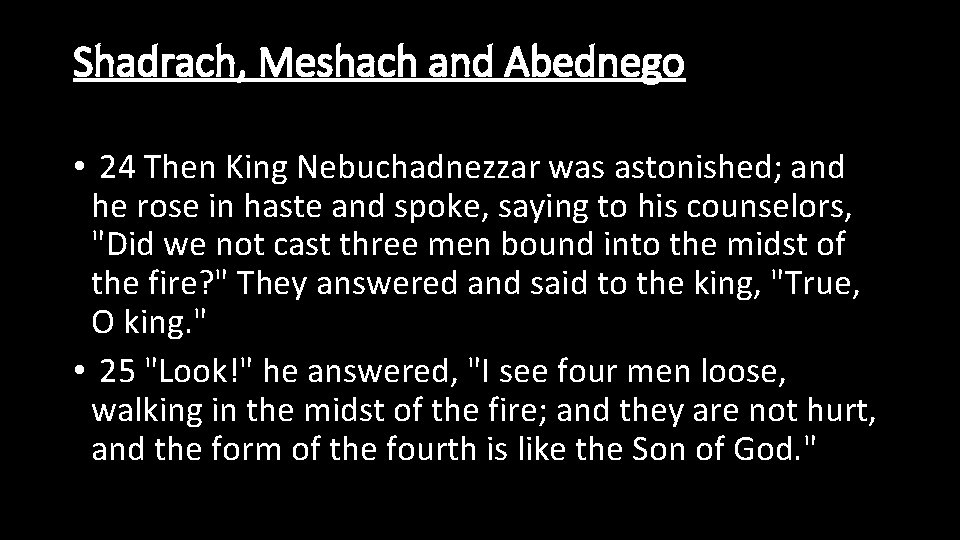 Shadrach, Meshach and Abednego • 24 Then King Nebuchadnezzar was astonished; and he rose