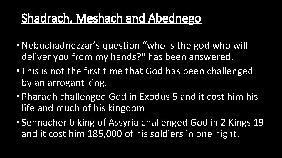 Shadrach, Meshach and Abednego • Nebuchadnezzar’s question “who is the god who will deliver