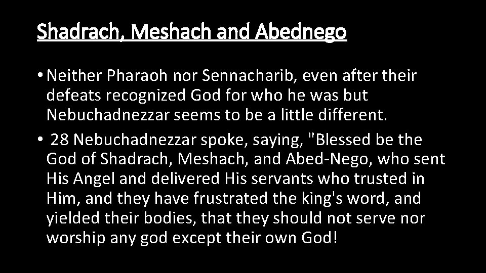 Shadrach, Meshach and Abednego • Neither Pharaoh nor Sennacharib, even after their defeats recognized