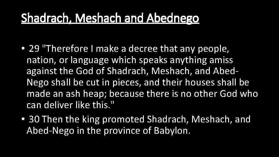 Shadrach, Meshach and Abednego • 29 "Therefore I make a decree that any people,