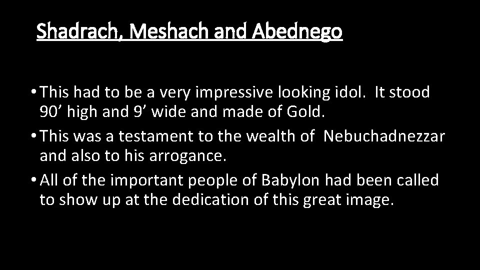 Shadrach, Meshach and Abednego • This had to be a very impressive looking idol.