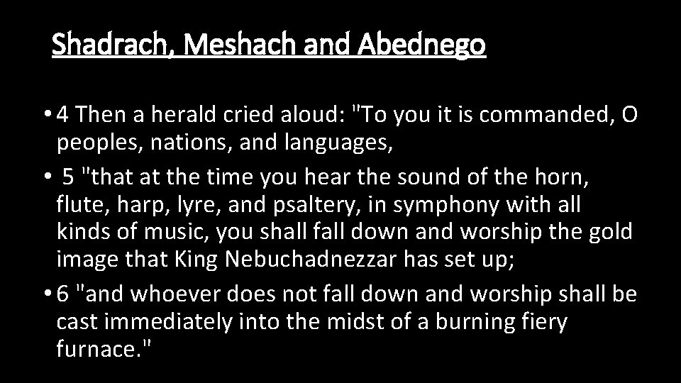 Shadrach, Meshach and Abednego • 4 Then a herald cried aloud: "To you it