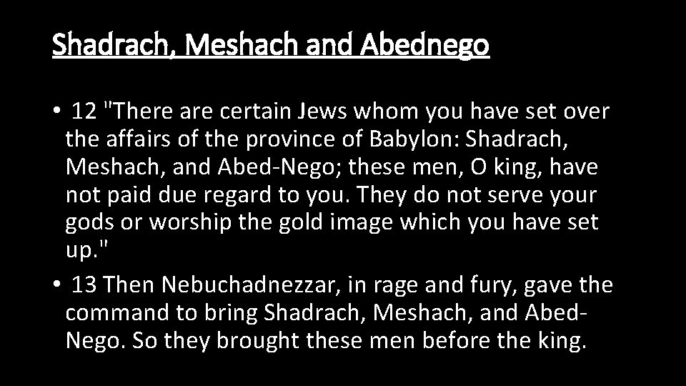 Shadrach, Meshach and Abednego • 12 "There are certain Jews whom you have set