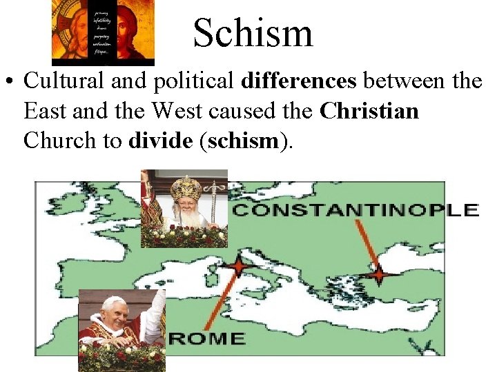 Schism • Cultural and political differences between the East and the West caused the