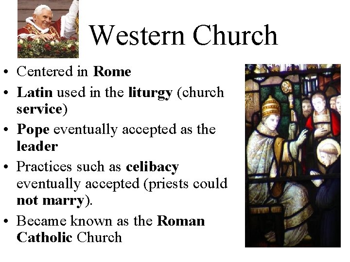 Western Church • Centered in Rome • Latin used in the liturgy (church service)