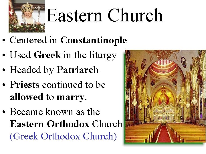 Eastern Church • • Centered in Constantinople Used Greek in the liturgy Headed by