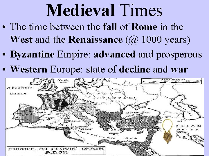 Medieval Times • The time between the fall of Rome in the West and