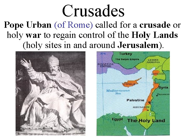 Crusades • Pope Urban (of Rome) called for a crusade or holy war to