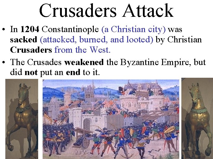 Crusaders Attack • In 1204 Constantinople (a Christian city) was sacked (attacked, burned, and