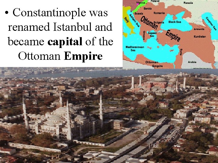  • Constantinople was renamed Istanbul and became capital of the Ottoman Empire 